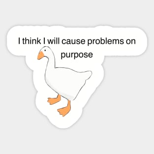 Untitled Goose Game, "I think I will solve problems on purpose" Sticker